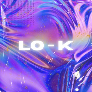 LO-K lyrics | Boomplay Music
