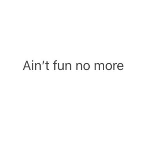 Aint fun no more | Boomplay Music