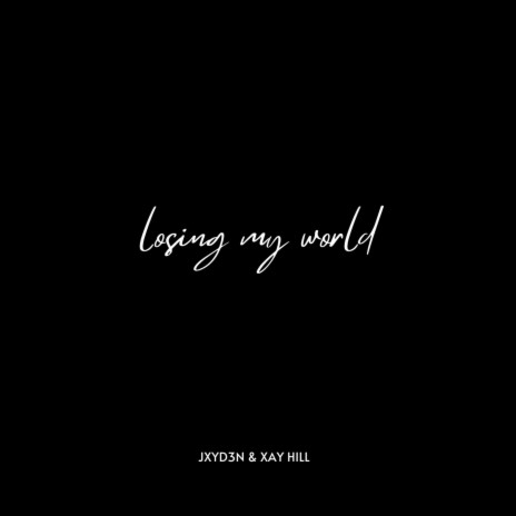 Losing My World ft. Xay Hill | Boomplay Music