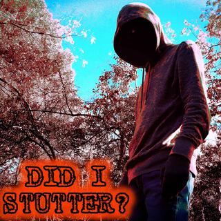 Did I Stutter? (Remastered Version) lyrics | Boomplay Music