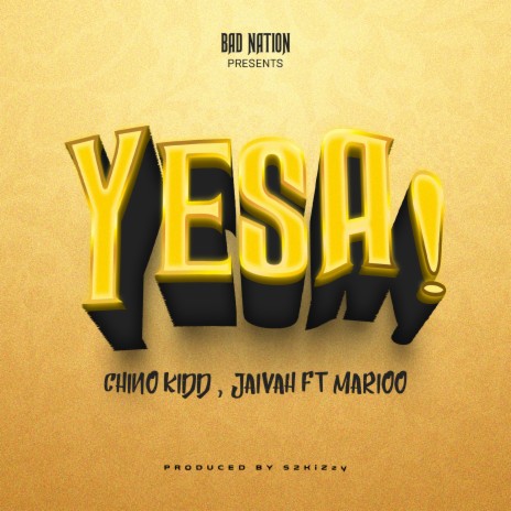 Chino Kidd - Yesa! Ft. Jaivah & Marioo MP3 Download & Lyrics | Boomplay