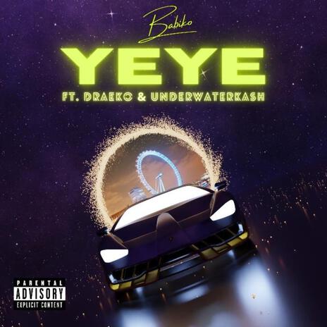 YEYE ft. Draeko & UNDERWATERKASH | Boomplay Music