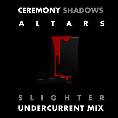 Altars Undercurrent Mix (Slighter Remix) ft. Slighter | Boomplay Music