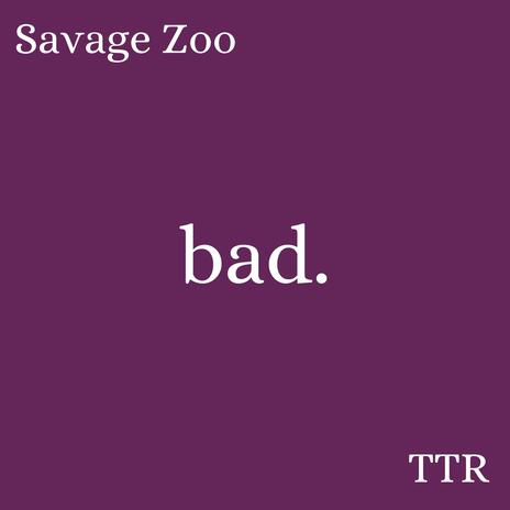 Bad. ft. Savage Zoo | Boomplay Music