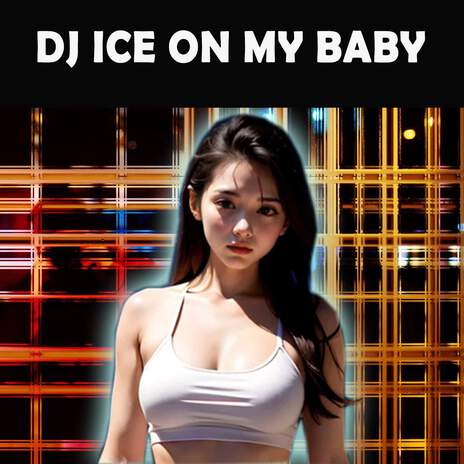 DJ ICE ON MY BABY ft. DJ Sigma | Boomplay Music