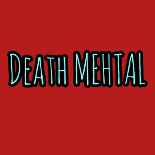 DEATH MEHTAL