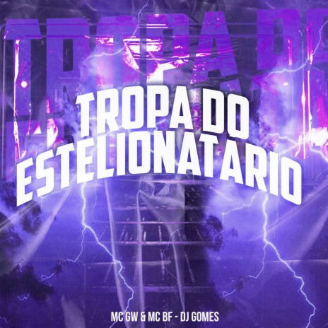 Tropa do Estelionatário ft. Mc BF & DJ Gomes | Boomplay Music