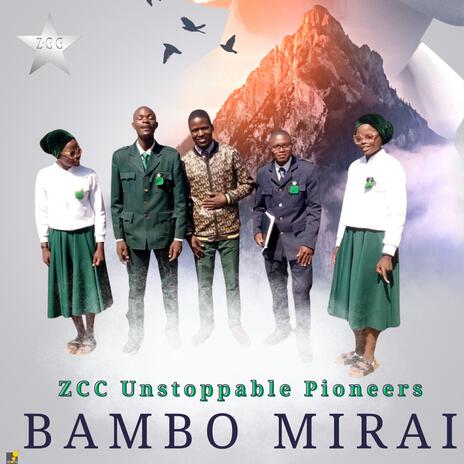 Bambo Mirai ft. ZCC UNSTOPPABLE PIONEERS | Boomplay Music
