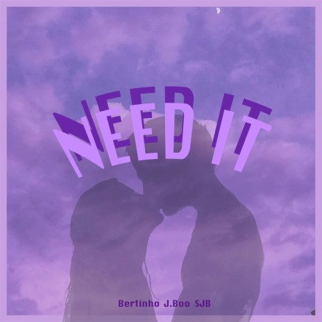 NEED IT ft. J. Boo & SJB
