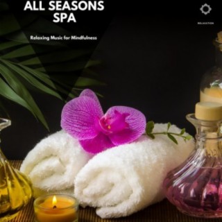 All Seasons Spa: Relaxing Music for Mindfulness