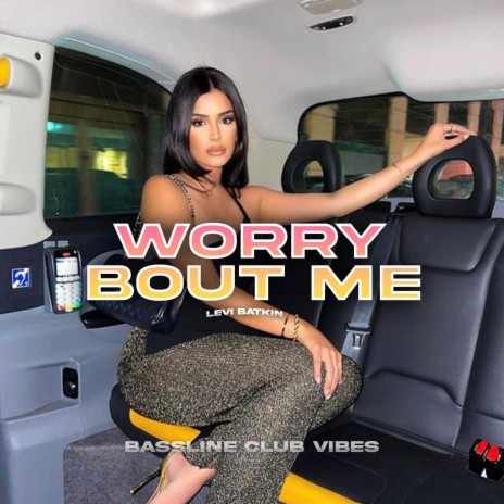 Worry Bout Me ft. Levi Batkin | Boomplay Music