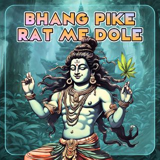 Bhang Pike Rat Me Dole