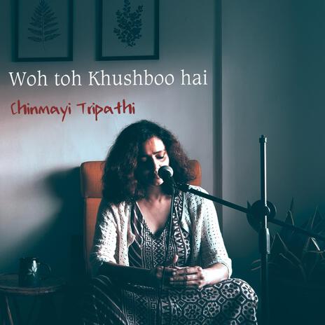 Woh Toh Khushboo Hai | Boomplay Music