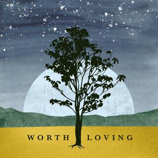 Worth Loving lyrics | Boomplay Music