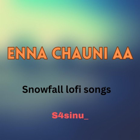 Enna Chauni aa (feat. Snowfall lofi songs)