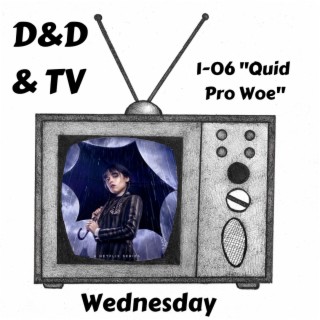 Wednesday - 1-06 ”Quid Pro Woe”