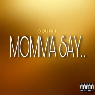 Momma Say...