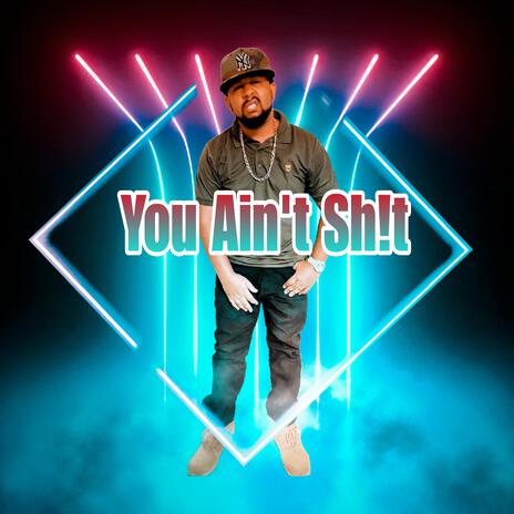 You Ain't Sh!t | Boomplay Music