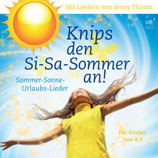 Knips den Si-Sa-Sommer an – Sommer-Sonne-Urlaubs-Lieder (Jenny Thoms)