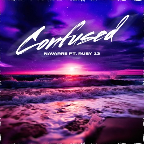 Confused ft. Ruby 13 | Boomplay Music