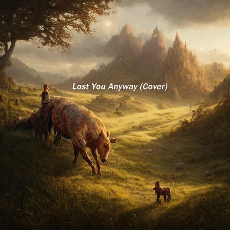 Lost You Anyway | Boomplay Music