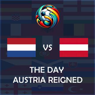 The Day Austria Reigned (Netherlands vs Austria UEFA EURO 2024 Match Song)