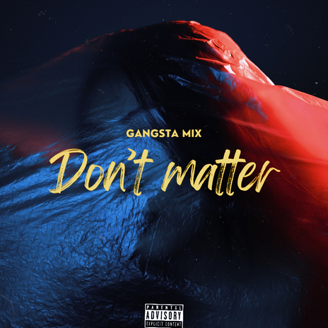 Don’t Matter(Gangsta Mix) | Boomplay Music