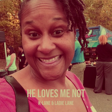 He Loves Me Not ft. Ladie Lane | Boomplay Music