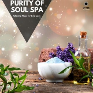 Purity of Soul Spa: Relaxing Music for Seld Care