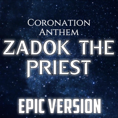 Zadok the Priest - Epic Version