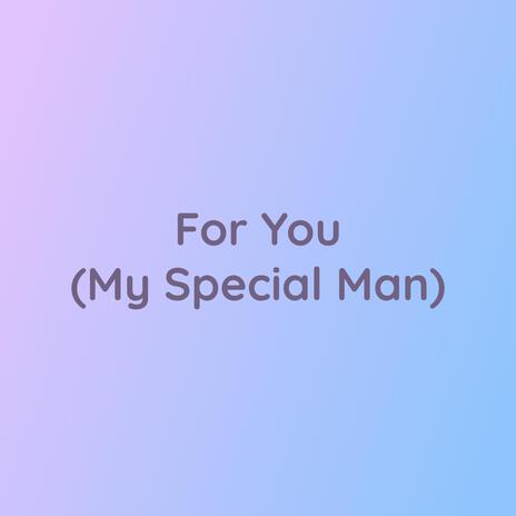 For You (My Special Man)