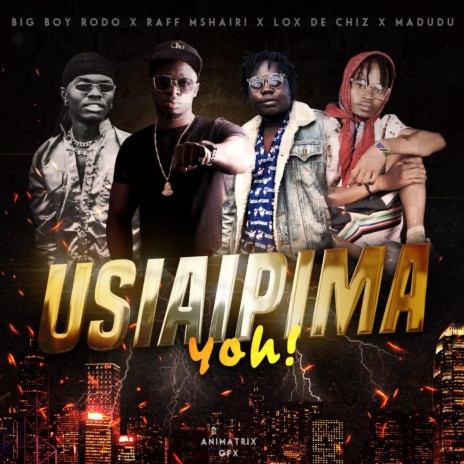 USIAIPIMA (feat. Raff Mshairi, Lox De Chizz & Madudu)