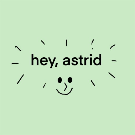 Hey, Astrid