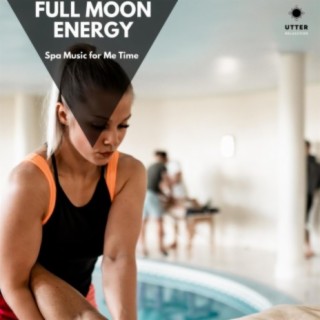 Full Moon Energy: Spa Music for Me Time