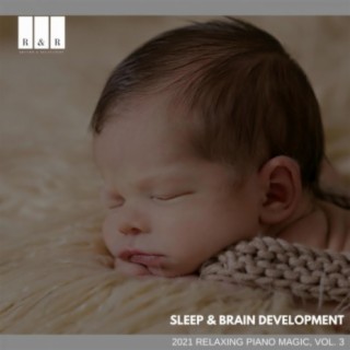Sleep & Brain Development: 2021 Relaxing Piano Magic, Vol. 3