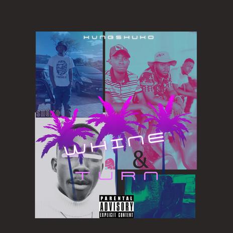 whine & turn | Boomplay Music