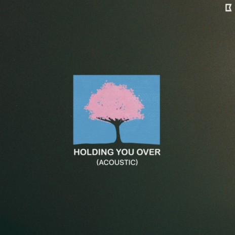 Holding You Over (Acoustic) | Boomplay Music