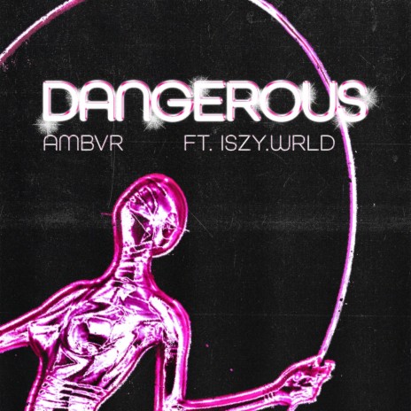 Dangerous ft. iszy.wrld | Boomplay Music