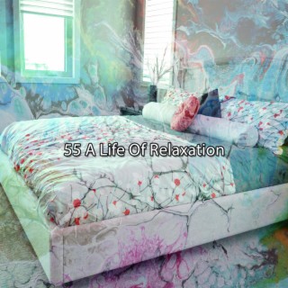 55 A Life Of Relaxation