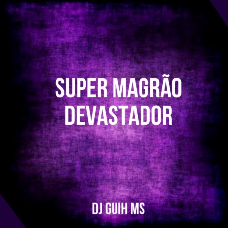 Super Magrão Devastador ft. MC GW | Boomplay Music