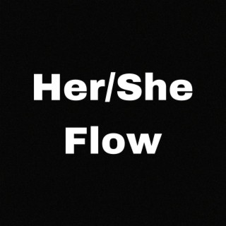 Her/She (flow)