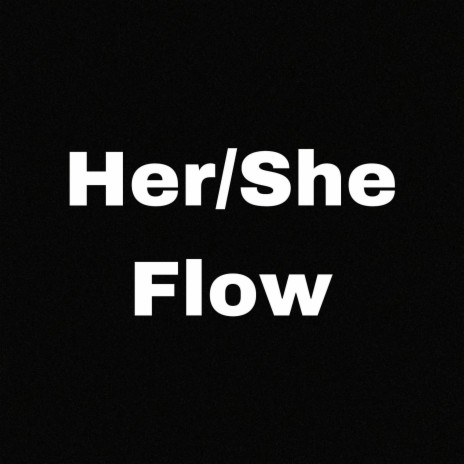 Her/She (flow) | Boomplay Music