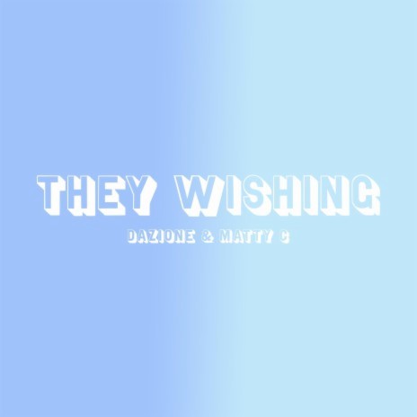 They Wishing ft. Matty C | Boomplay Music