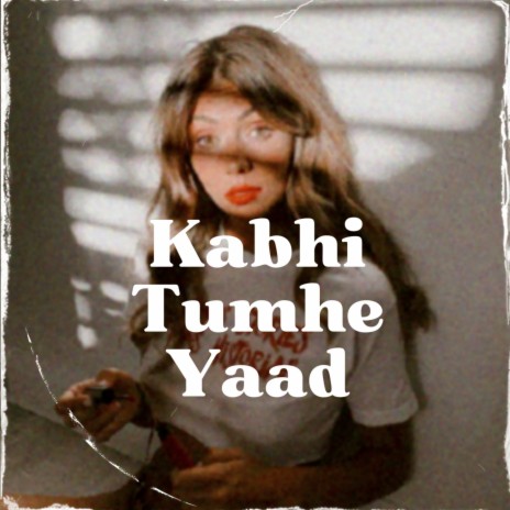 Kabhi Tumhe Yaad | Boomplay Music