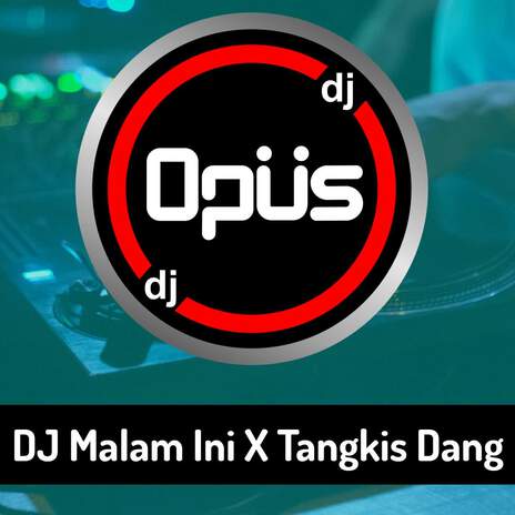 DJ Malam Ini x Tangkis Dang | Boomplay Music