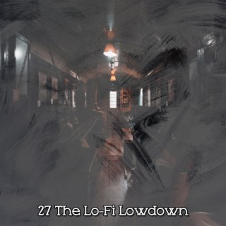 27 The Lo-Fi Lowdown