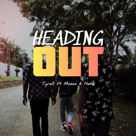 Heading Out ft. Tyrell, Moses & Neto