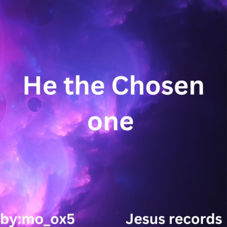 He the Chosen one | Boomplay Music