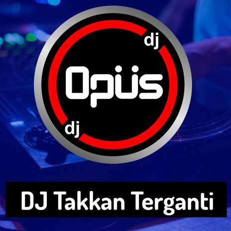 DJ Takkan Terganti | Boomplay Music