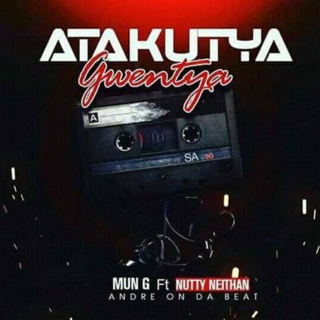 Atakutya Gwentya ft. Nutty Neithan | Boomplay Music